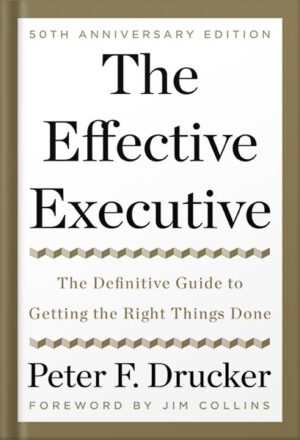 دانلود کتاب The Effective Executive: The Definitive Guide to Getting the Right Things Done (Harperbusiness Essentials) by Peter F. Drucker