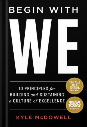 دانلود کتاب Begin With WE: 10 Principles for Building and Sustaining a Culture of Excellence by Kyle McDowell