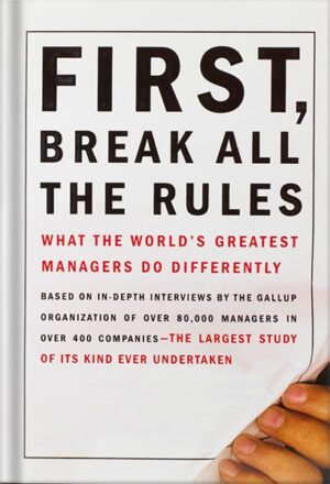 دانلود کتاب First, Break All the Rules: What the World's Greatest Managers Do Differently by Gallup Press