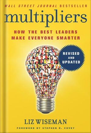 دانلود کتاب Multipliers, Revised and Updated: How the Best Leaders Make Everyone Smarter by Liz Wiseman