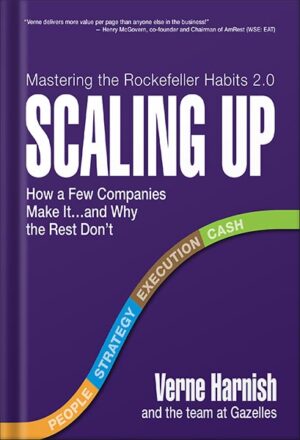 دانلود کتاب Scaling Up (Revised 2022): How a Few Companies Make It...and Why the Rest Don't (Rockefeller Habits 2.0) by Verne Harnish