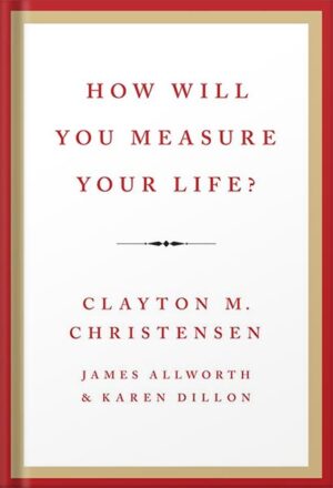 دانلود کتاب How Will You Measure Your Life? by Clayton M. Christensen