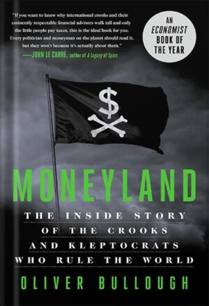 دانلود کتاب Moneyland: The Inside Story of the Crooks and Kleptocrats Who Rule the World by Oliver Bullough