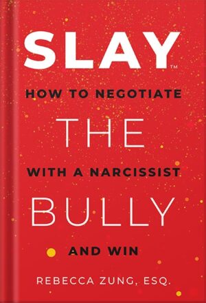 دانلود کتاب SLAY the Bully: How to Negotiate with a Narcissist and Win by Rebecca Zung Esq.