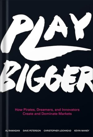 دانلود کتاب Play Bigger: How Pirates, Dreamers, and Innovators Create and Dominate Markets by Al Ramadan