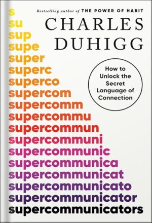 دانلود کتاب Supercommunicators: How to Unlock the Secret Language of Connection by Charles Duhigg