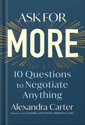 دانلود کتاب Ask for More: 10 Questions to Negotiate Anything by Alexandra Carter