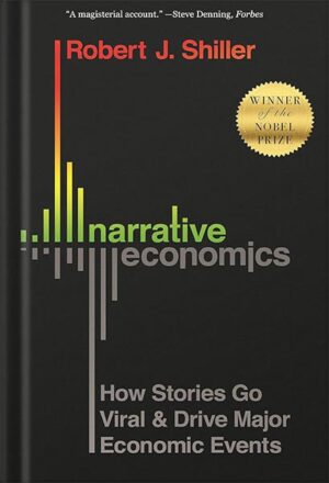 دانلود کتاب Narrative Economics: How Stories Go Viral and Drive Major Economic Events by Robert J. Shiller