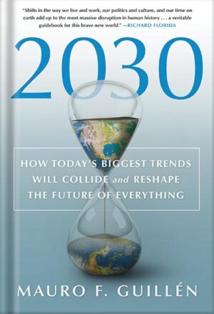 دانلود کتاب 2030: How Today's Biggest Trends Will Collide and Reshape the Future of Everything by Mauro F. Guillén