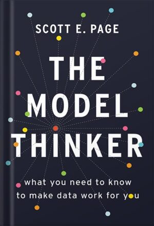 دانلود کتاب The Model Thinker: What You Need to Know to Make Data Work for You by Scott E. Page