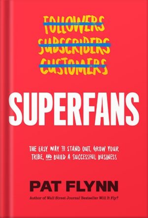 دانلود کتاب Superfans: The Easy Way to Stand Out, Grow Your Tribe, and Build a Successful Business by Pat Flynn