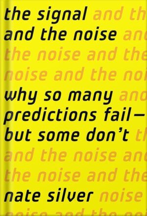 دانلود کتاب The Signal and the Noise: Why So Many Predictions Fail-but Some Don't 1st Edition, by Nate Silver