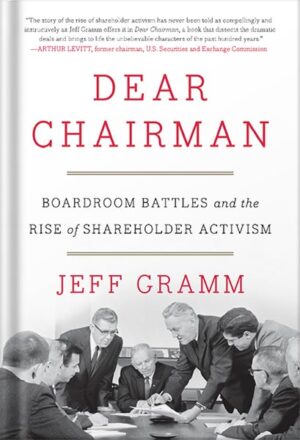 دانلود کتاب Dear Chairman: Boardroom Battles and the Rise of Shareholder Activism by Jeff Gramm