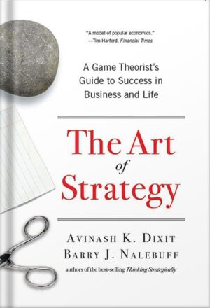 دانلود کتاب The Art of Strategy: A Game Theorist's Guide to Success in Business and Life Illustrated Edition by Avinash K. Dixit