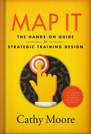 دانلود کتاب Map It: The hands-on guide to strategic training design by Cathy Moore