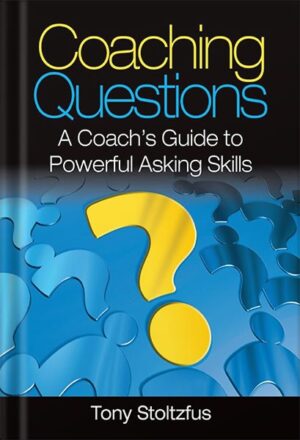 دانلود کتاب Coaching Questions: A Coach's Guide to Powerful Asking Skills by Tony Stoltzfus