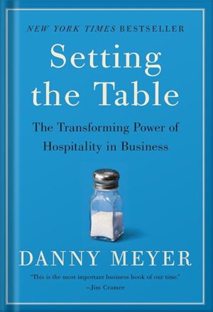 دانلود کتاب Setting the Table: The Transforming Power of Hospitality in Business Reprint Edition, by Danny Meyer