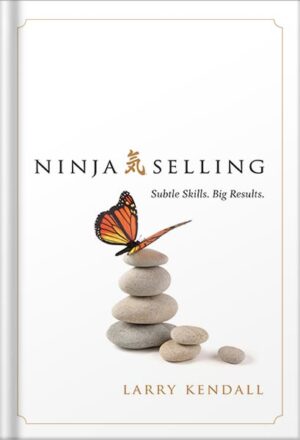 دانلود کتاب Ninja Selling: Subtle Skills. Big Results. by Larry Kendall