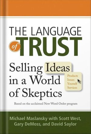 دانلود کتاب The Language of Trust: Selling Ideas in a World of Skeptics by Michael Maslansky