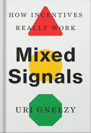 دانلود کتاب Mixed Signals: How Incentives Really Work by Uri Gneezy