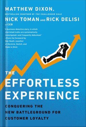 دانلود کتاب The Effortless Experience: Conquering the New Battleground for Customer Loyalty by Matthew Dixon