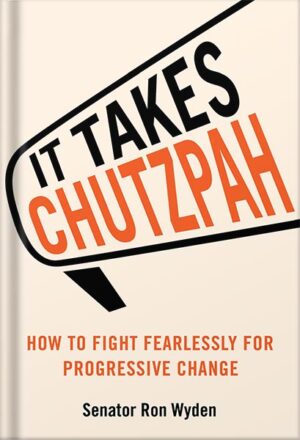 دانلود کتاب It Takes Chutzpah: How to Fight Fearlessly for Progressive Change by Ron Wyden