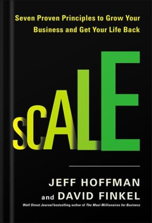 دانلود کتاب Scale: Seven Proven Principles to Grow Your Business and Get Your Life Back by David Finkel