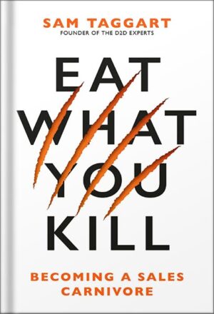 دانلود کتاب Eat What You Kill: Becoming a Sales Carnivore by Sam Taggart