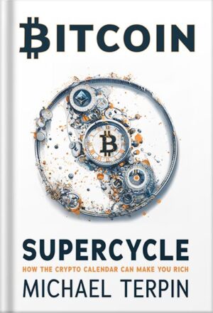 دانلود کتاب Bitcoin Supercycle: How the Crypto Calendar Can Make You Rich by Michael Terpin