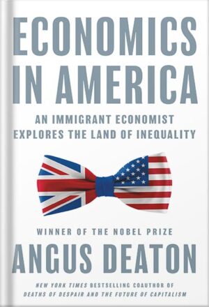 دانلود کتاب Economics in America: An Immigrant Economist Explores the Land of Inequality by Angus Deaton