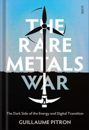 دانلود کتاب The Rare Metals War: the dark side of clean energy and digital technologies by Guillaume Pitron