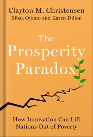 دانلود کتاب The Prosperity Paradox: How Innovation Can Lift Nations Out of Poverty by Clayton M. Christensen