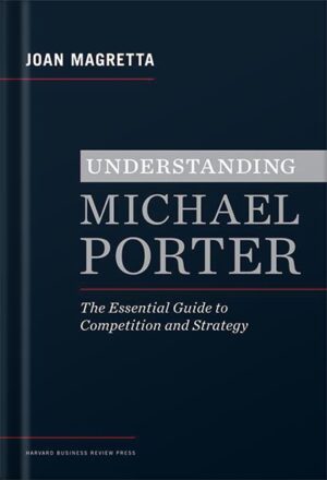 دانلود کتاب Understanding Michael Porter: The Essential Guide to Competition and Strategy by Joan Magretta