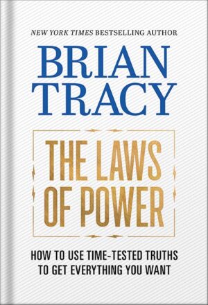 دانلود کتاب The Laws of Power: How to Use Time-Tested Truths to Get Everything You Want by Brian Tracy