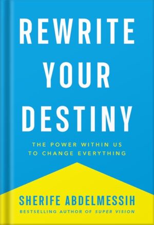 دانلود کتاب Rewrite Your Destiny: The Power within Us to Change Everything (The Personal Transformation Series Book 2) by Sherife AbdelMessih