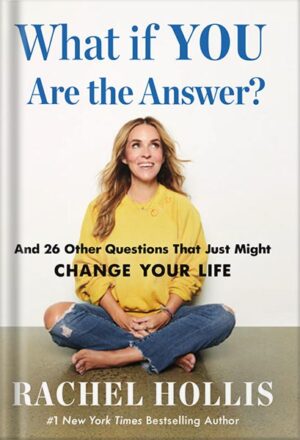 دانلود کتاب What If YOU Are the Answer?: And 26 Other Questions That Just Might Change Your Life by Rachel Hollis