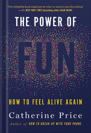 دانلود کتاب The Power of Fun: How to Feel Alive Again by Catherine Price