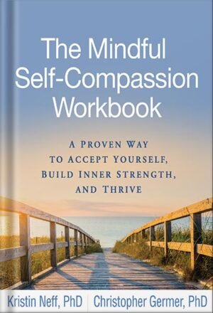 دانلود کتاب The Mindful Self-Compassion Workbook: A Proven Way to Accept Yourself, Build Inner Strength, and Thrive [Print Replica] by Kristin Neff