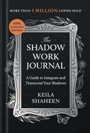 دانلود کتاب The Shadow Work Journal: A Guide to Integrate and Transcend Your Shadows by Keila Shaheen