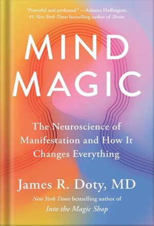 دانلود کتاب Mind Magic: The Neuroscience of Manifestation and How It Changes Everything by James R. Doty