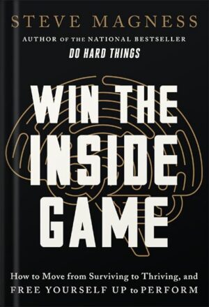 دانلود کتاب Win the Inside Game: How to Move from Surviving to Thriving, and Free Yourself Up to Perform by Steve Magness