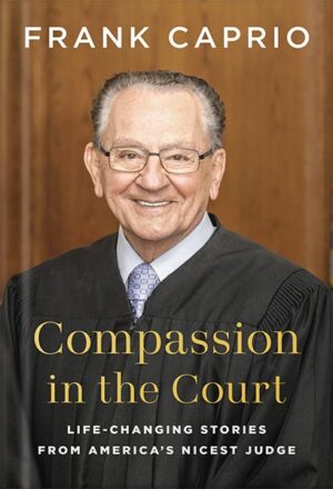 دانلود کتاب Compassion in the Court: Life-Changing Stories from America's Nicest Judge by Frank Caprio