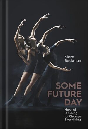 دانلود کتاب Some Future Day: How AI Is Going to Change Everything by Marc Beckman