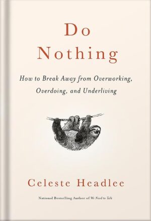 دانلود کتاب Do Nothing: How to Break Away from Overworking, Overdoing, and Underliving by Celeste Headlee