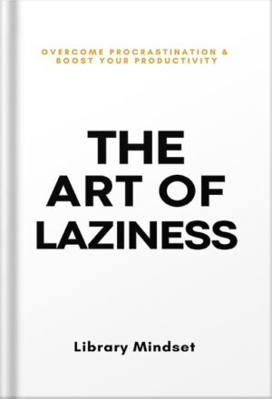 دانلود کتاب The Art of Laziness: Overcome Procrastination & Improve Your Productivity by Library Mindset